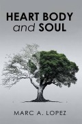 HEART BODY and SOUL by Marc A. Lopez