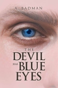 The Devil Has Blue Eyes by A. Badman