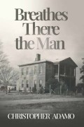 Breathes There the Man by Christopher Adamo
