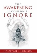 The Awakening I Couldn’t Ignore by Da’Ziyah Johnson