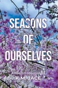 Seasons of Ourselves by K.M. Jace
