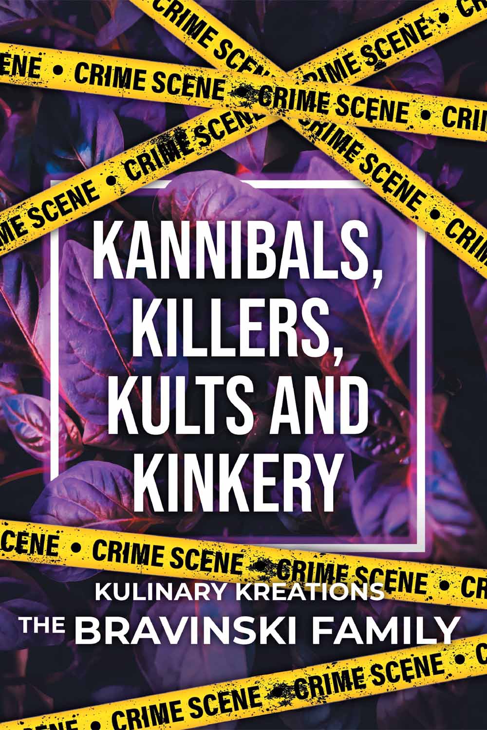 Kannibals, Killers,Kults and Kinkery: Kulinary Kreations by The Bravinski Family