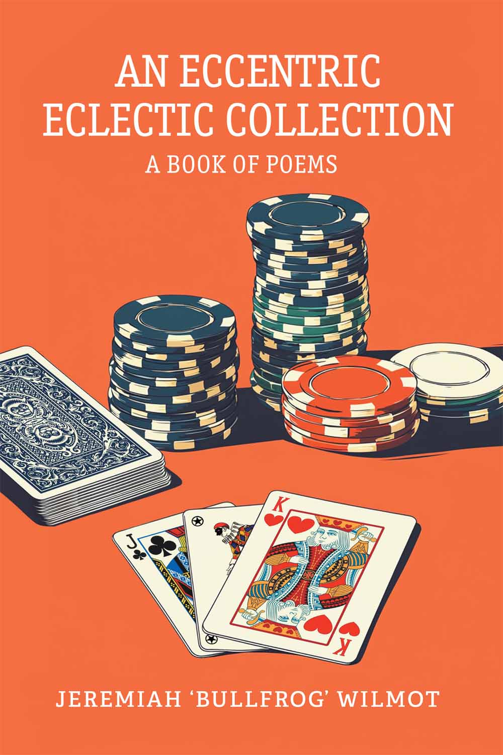 AN ECCENTRIC ECLECTIC COLLECTION: A BOOK OF POEMS by JEREMIAH ‘BULLFROG’ WILMOT