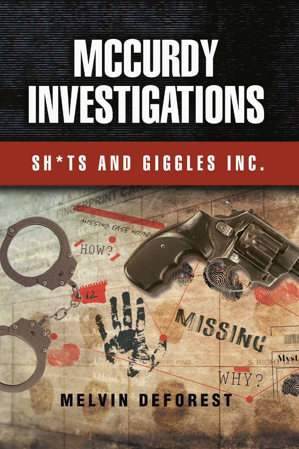 MCCURDY INVESTIGATIONS:  SH*TS AND GIGGLES  INC . by Melvin Deforest