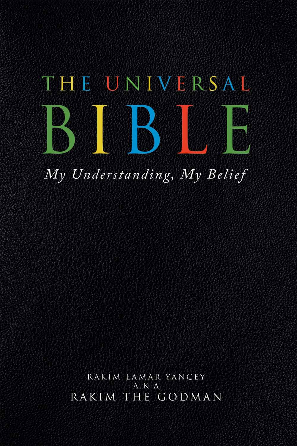 The Universal Bible: My Understanding, My Belief