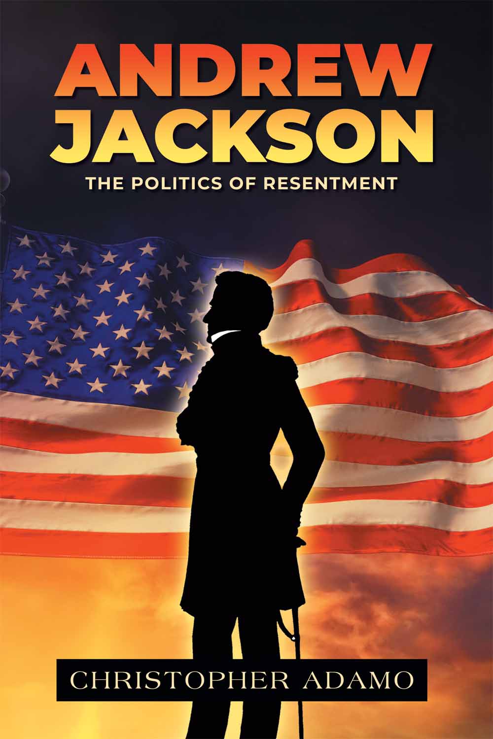 Andrew Jackson: The Politics of Resentment