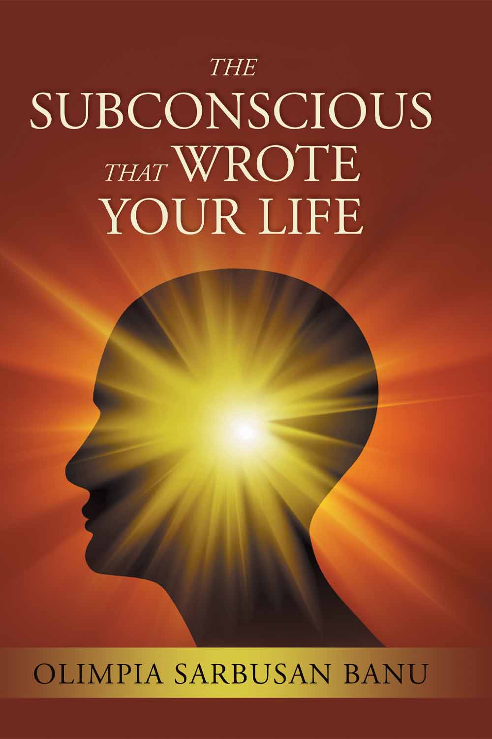 The Subconscious That Wrote Your Life by Olimpia Sarbusan Banu