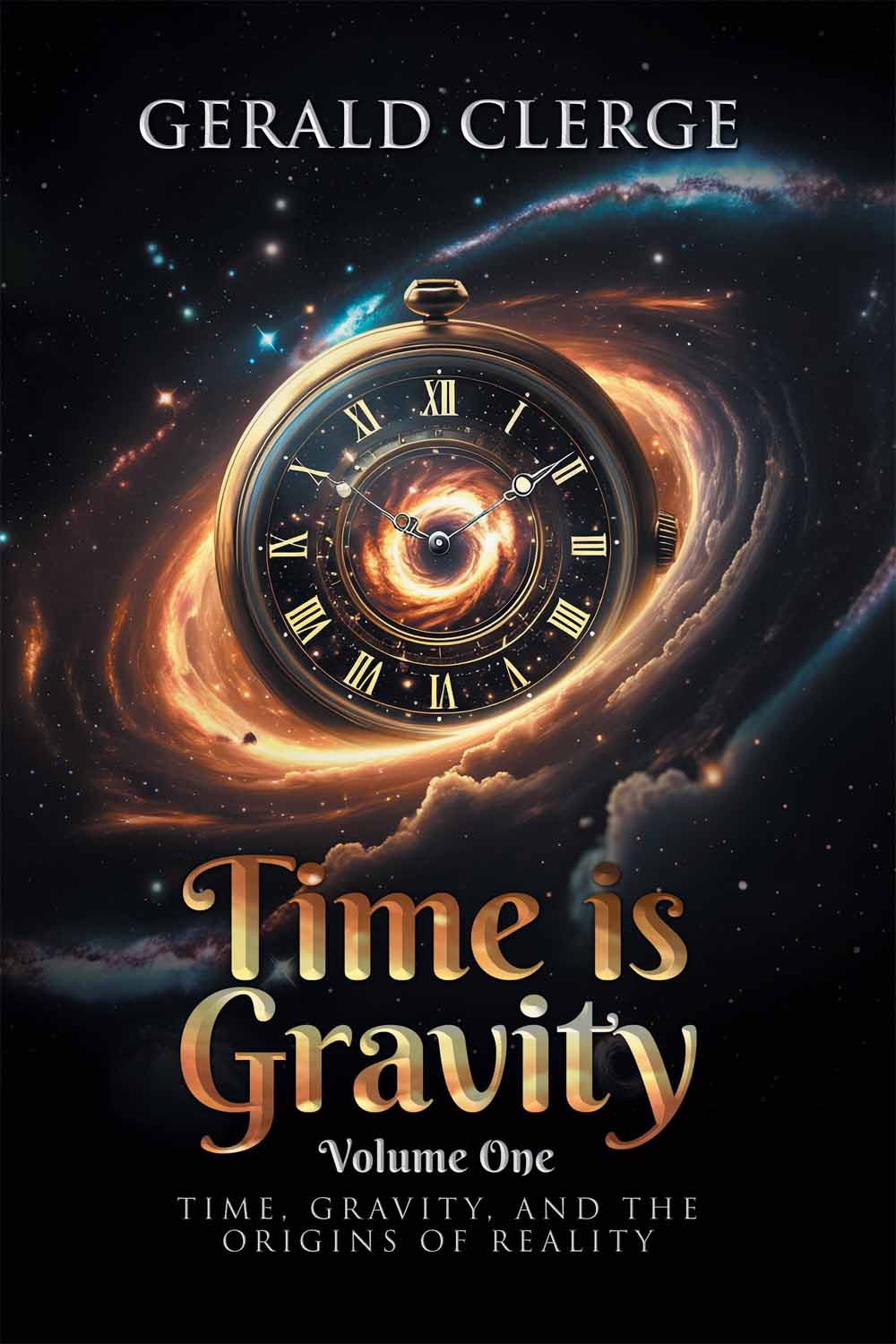Time is Gravity: Volume One: Time, Gravity, And The Origins Of Reality