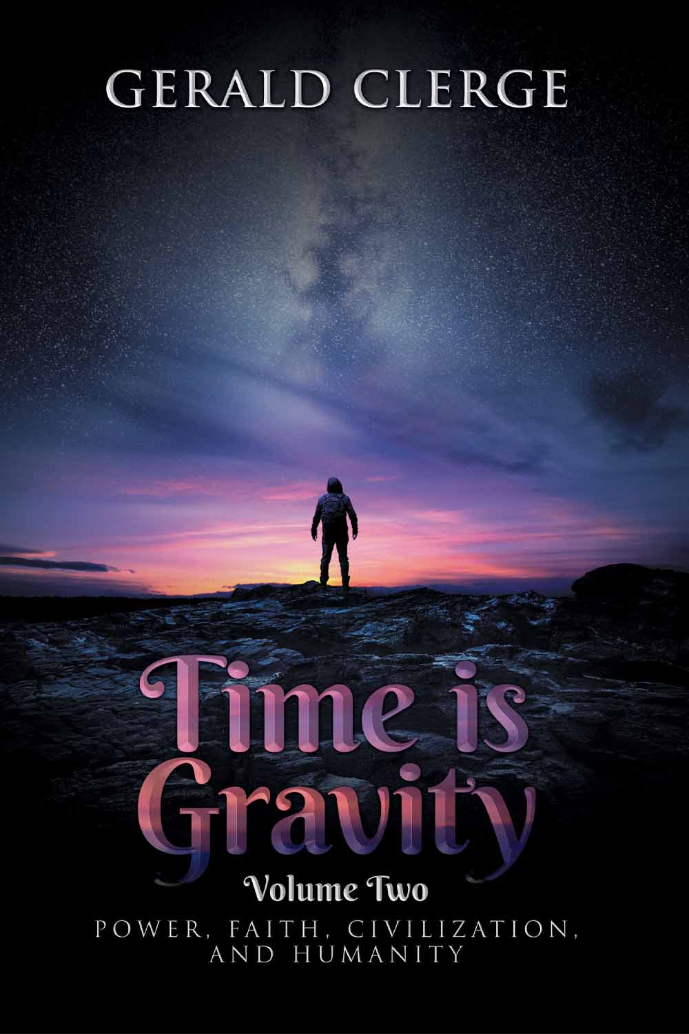 Time is Gravity: Volume Two:  Power, Faith, Civilization, and Humanity by Gerald Clerge