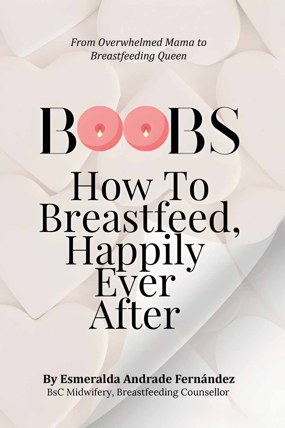 BOOBS: How to Breastfeed Happily Ever After