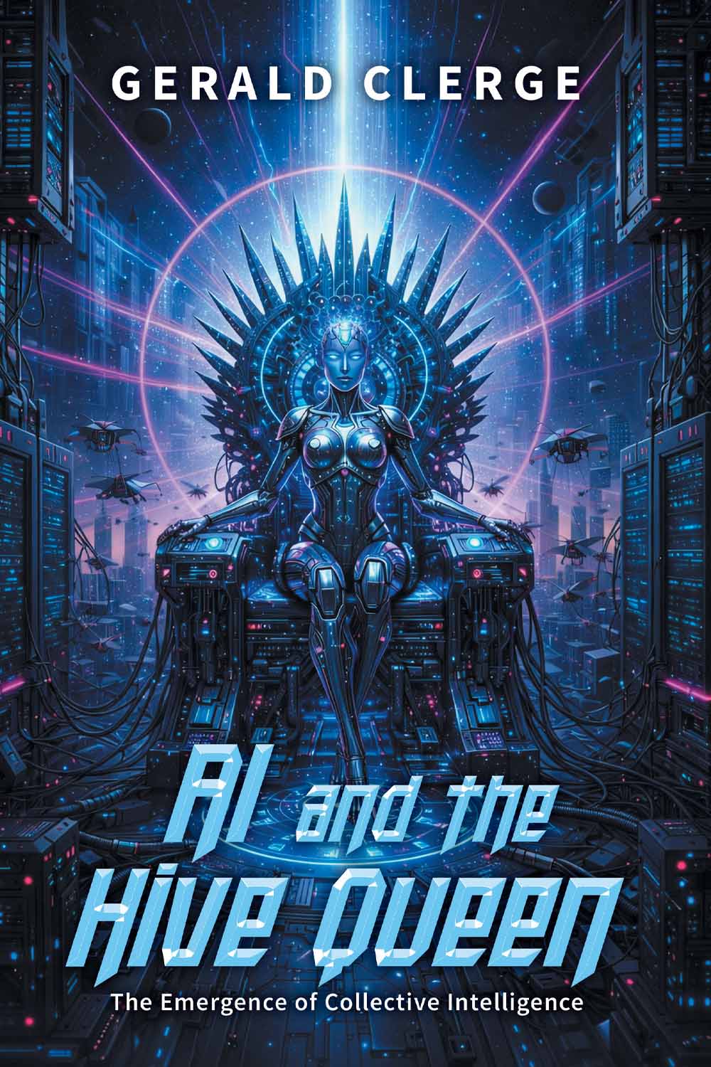 AI and the Hive Queen: The Emergence of Collective Intelligence by Gerald Clerge