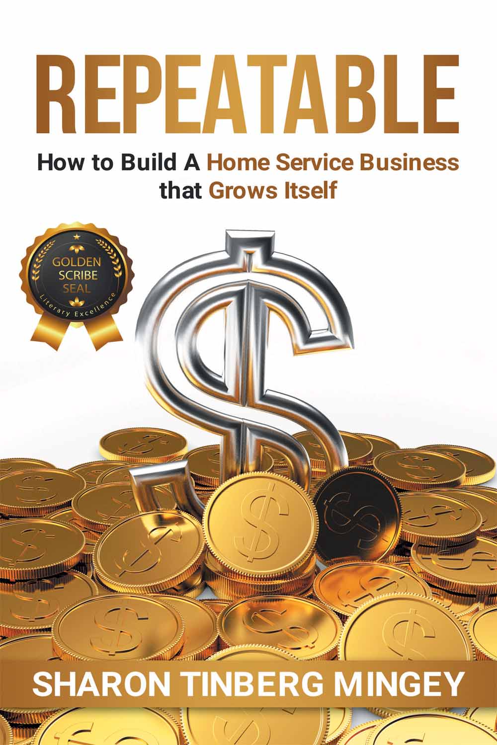 REPEATABLE: How to Build A Home Service Business that Grows Itself by SHARON TINBERG MINGEY