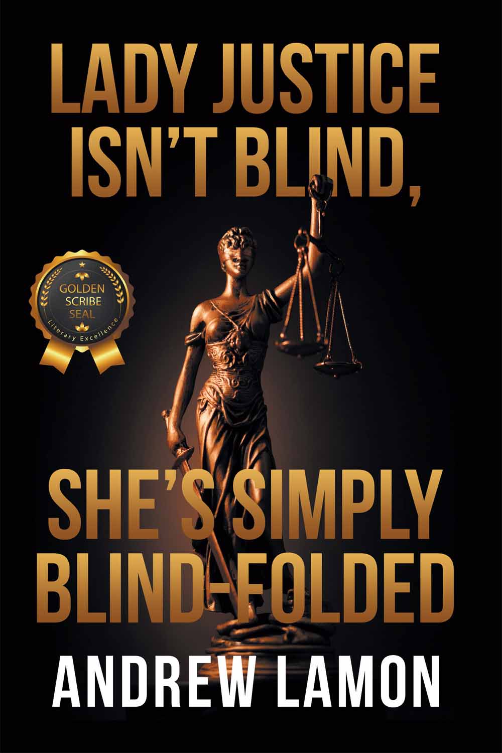 Lady Justice Isn’t Blind, She’s Simply Blind-folded